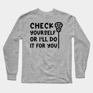 Check Yourself Or I’ll Do It For You Lacrosse Funny Long Sleeve T-Shirt